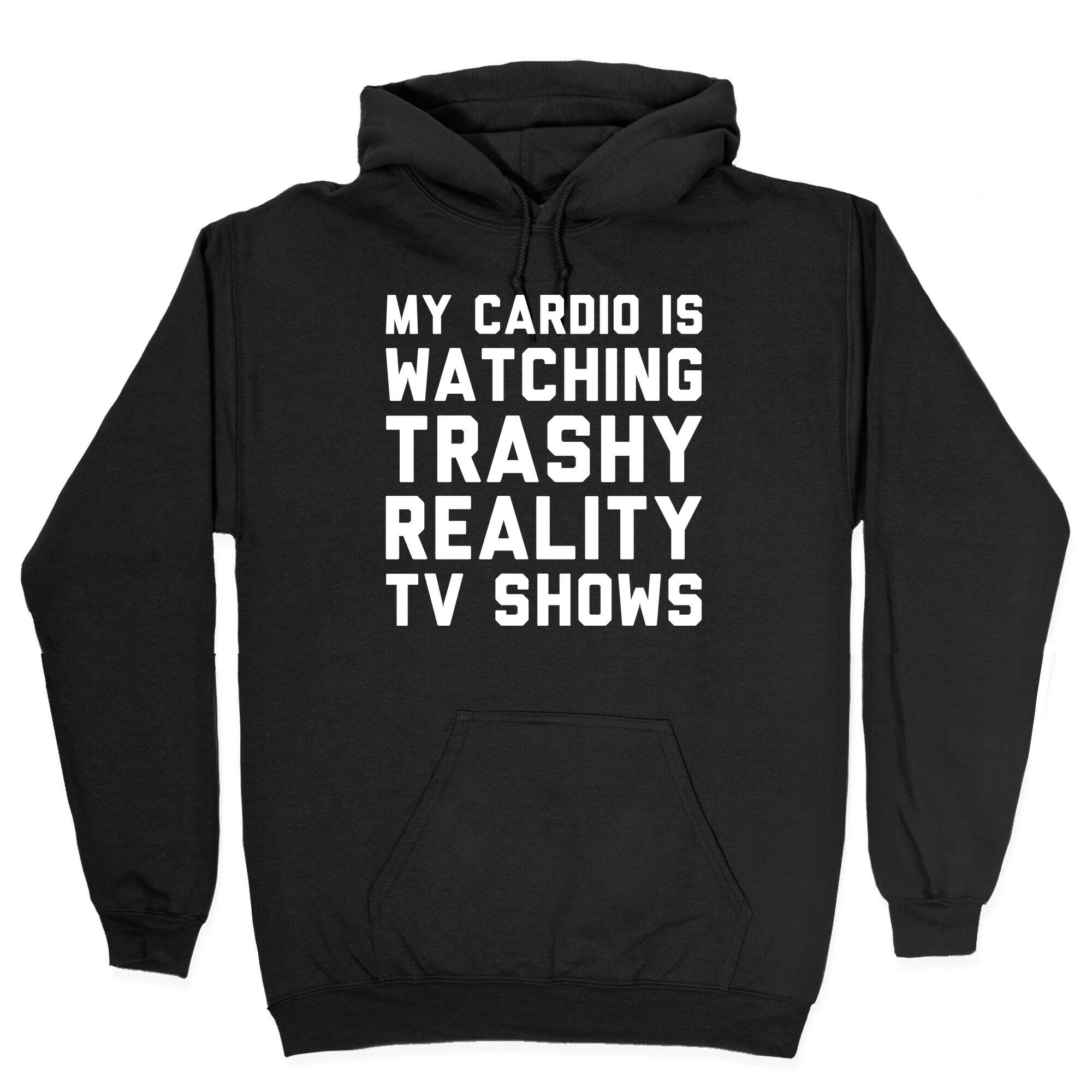 My Cardio Is Watching Trashy Reality TV Shows Parody White Print Hoodie